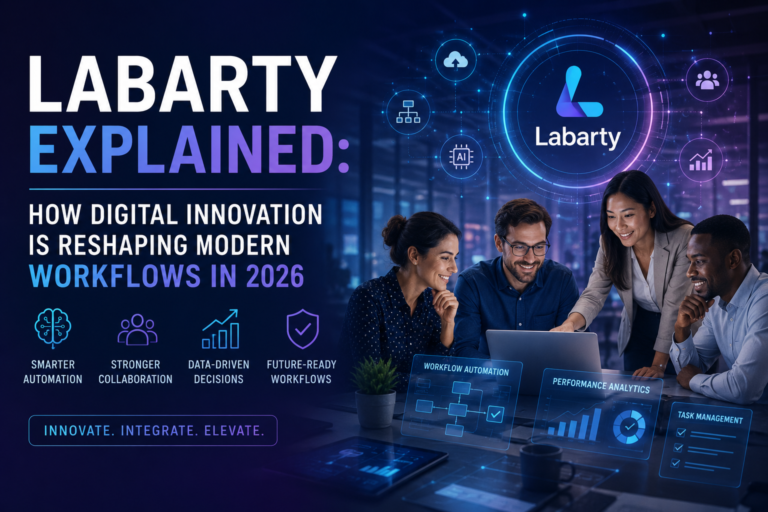 Labarty Explained: How Digital Innovation Is Reshaping Modern Workflows in 2026